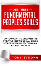 Get These Fundamental Peoples Skills: Do You Want to Uncover the 59 Little Known Social Skills Secrets & Enjoy Becoming an Expert Quickly?