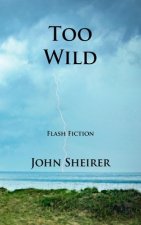 Too Wild: Flash Fiction