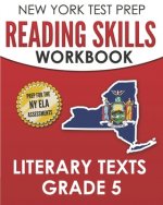 NEW YORK TEST PREP Reading Skills Workbook Literary Texts Grade 5: Preparation for the New York State English Language Arts Tests