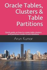 Oracle Tables, Clusters & Table Partitions: Quick guide on how to create table clusters and partitions inside Oracle database