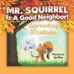 Mr. Squirrel Is A Good Neighbor!: Spreading Kindness (For Children Ages 3-6)