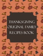 Thanksgiving Original Family Recipes Book: Happy Thanksgiving Holiday Themed Custom Structured Recipe Cookbook For Families to Write Your Grandma Reci