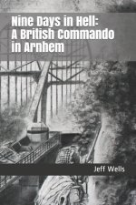 Nine Days in Hell: A British Commando in Arnhem