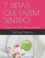 7 Dietas Que Fazem Sentido: Chega de fazer dietas erradas.