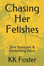 Chasing Her Fetishes: Dark Pleasures & Enchanting Pains