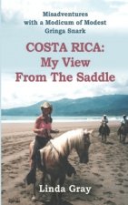 Costa Rica: My View from the Saddle: Misadventures with a Modicum of Modest Gringa Snark