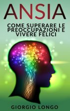 Ansia: Come superare le preoccupazioni e vivere felici