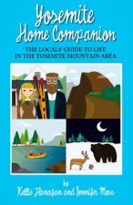 Yosemite Home Companion: The Locals' Guide to Life in the Yosemite Mountain Area