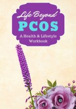 Life Beyond PCOS: A Health, Lifestyle & Recovery Workbook