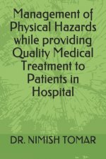 Management of Physical Hazards while providing Quality Medical Treatment to Patients in Hospital