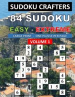 84 Sudoku Easy - Extreme - Volume 1: Large Print - One Puzzle Per Page