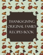 Thanksgiving Original Family Recipes Book: Happy Thanksgiving Holiday Themed Custom Structured Recipe Cookbook For Families to Write Your Grandma Reci