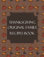 Thanksgiving Original Family Recipes Book: Happy Thanksgiving Holiday Themed Custom Structured Recipe Cookbook For Families to Write Your Grandma Reci