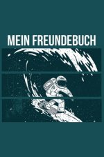 Mein Freundebuch: Tolles Freundschaftsbuch I Motiv: Surfender Astronaut I 110 Seiten zum Ausfüllen I Format 6x9 Zoll, DIN A5 I Soft Cove