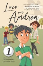 Loco por Andrea: Novela infantil-juvenil de humor. El candoroso relato de un primer amor escolar para ni?as y ni?os.