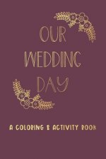 Our Wedding Day: A Coloring & Activity Book For Kids, Burgundy & Gold