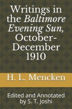 Writings in the Baltimore Evening Sun, October-December 1910: Edited and Annotated by S. T. Joshi