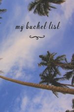 My Bucket List: A Fun And Really Perfect Way To Write Down And Keep Track Of All Of The Things In Life That You Have Wanted To Do, But