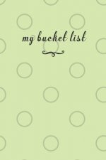 My Bucket List: A Fun And Really Perfect Way To Write Down And Keep Track Of All Of The Things In Life That You Have Wanted To Do, But