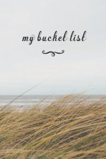 My Bucket List: A Fun And Really Perfect Way To Write Down And Keep Track Of All Of The Things In Life That You Have Wanted To Do, But