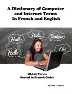 A Dictionary of Computer and Internet Terms In French and English: Sorted on French Term
