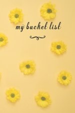 My Bucket List: A Fun And Really Perfect Way To Write Down And Keep Track Of All Of The Things In Life That You Have Wanted To Do, But