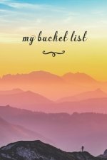 My Bucket List: A Fun And Really Perfect Way To Write Down And Keep Track Of All Of The Things In Life That You Have Wanted To Do, But