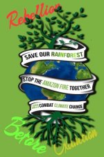 Rain Forest, Amazon Fires & Climate Change: Save the rainforest stop the amazon fire and together lets combat climate change.bring down global warming