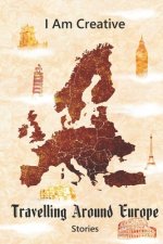 I Am Creative Travelling Around Europe Stories: Creative Writing Practice Prompt Exercises
