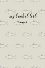 My Bucket List: A Fun And Really Perfect Way To Write Down And Keep Track Of All Of The Things In Life That You Have Wanted To Do, But