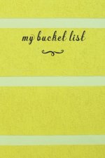 My Bucket List: A Fun And Really Perfect Way To Write Down And Keep Track Of All Of The Things In Life That You Have Wanted To Do, But