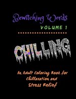 Bewitching Words: An Adult Coloring Book for Chillaxation Stress Relief: Volume 1