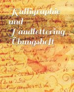 Kalligraphie und Handlettering Übungsheft: Übungsheft mit Raster zum Üben der alten Schriften und Handlettering Alphabete