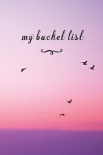 My Bucket List: A Fun And Really Perfect Way To Write Down And Keep Track Of All Of The Things In Life That You Have Wanted To Do, But