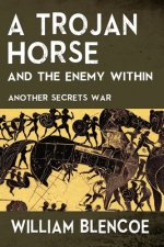 A Trojan Horse and the Enemy Within: Another Secrets War