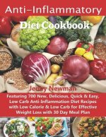 Anti-Inflammatory Diet Cookbook: Featuring 700 New, Delicious, Quick & Easy, Low Carb Anti-Inflammation Diet Recipes with Low Calorie & Low Carb for E
