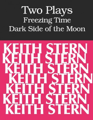 Two Plays: FREEZING TIME and DARK SIDE OF THE MOON