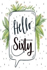 Hello Sixty: 60 Years Old Birthday Gifts For Men and Women