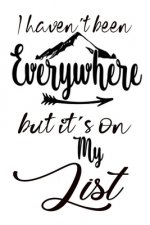 I Haven't Been Everywhere But It's On My List: World Traveler Gifts