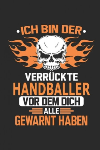 Ich bin der verrückte Handballer vor dem dich alle gewarnt haben