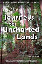 Journeys to Uncharted Lands: Sixth Annual Los Angeles NaNo Anthology