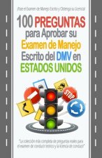 100 Preguntas para Aprobar su Examen de Manejo Escrito del DMV en Estados Unidos: La colección más completa de preguntas reales para el examen de cond