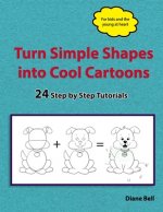 Turn Simple Shapes into Cool Cartoons: 24 Step by Step Tutorials
