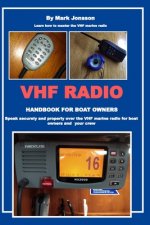 VHF Radio Handbook for Boat Owners: Speak securely and properly over the VHF Marine Radio for boat owners and your crew