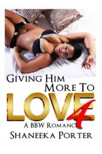Giving Him More To Love 4: A BBW Romance