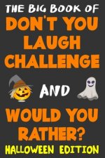 The Big Book of Don't You Laugh Challenge and Would You Rather? Halloween Edition: The Book of Funny Jokes, Silly Scenarios, Challenging Choices, and