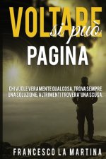 Voltare Pagina Si Pu?'!: Chi Vuole Veramente Qualcosa, Trova Sempre Una Soluzione.