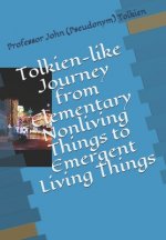 Tolkien-like Journey from Elementary Nonliving Things to Emergent Living Things