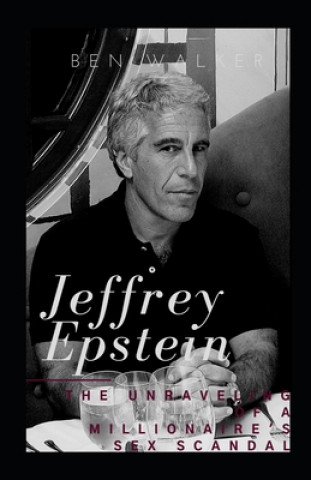 Jeffrey Epstein: The Unraveling Of A Millionaire's Sex Scandal