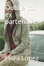 Oublie ton ex partenaire.